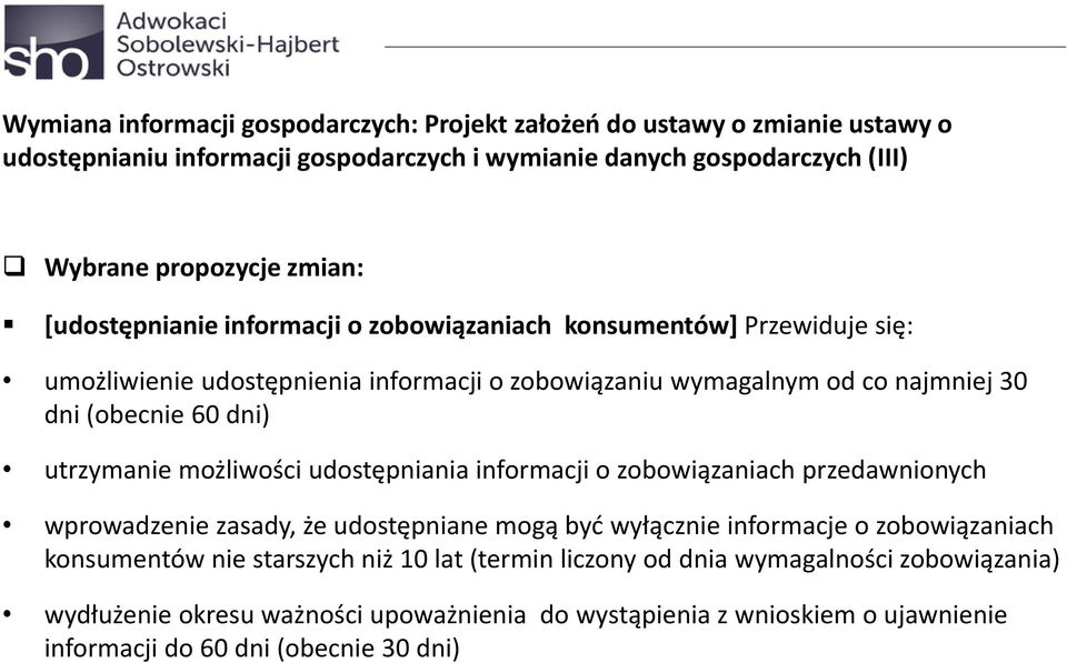 utrzymanie możliwości udostępniania informacji o zobowiązaniach przedawnionych wprowadzenie zasady, że udostępniane mogą być wyłącznie informacje o zobowiązaniach konsumentów nie