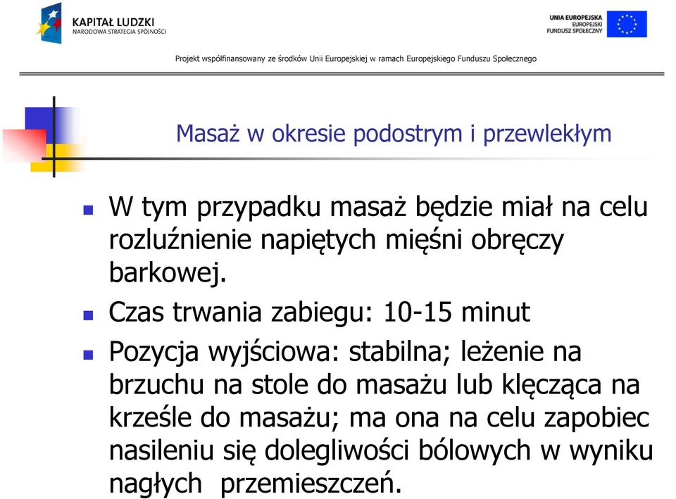 Czas trwania zabiegu: 10-15 minut Pozycja wyjściowa: stabilna; leżenie na brzuchu na