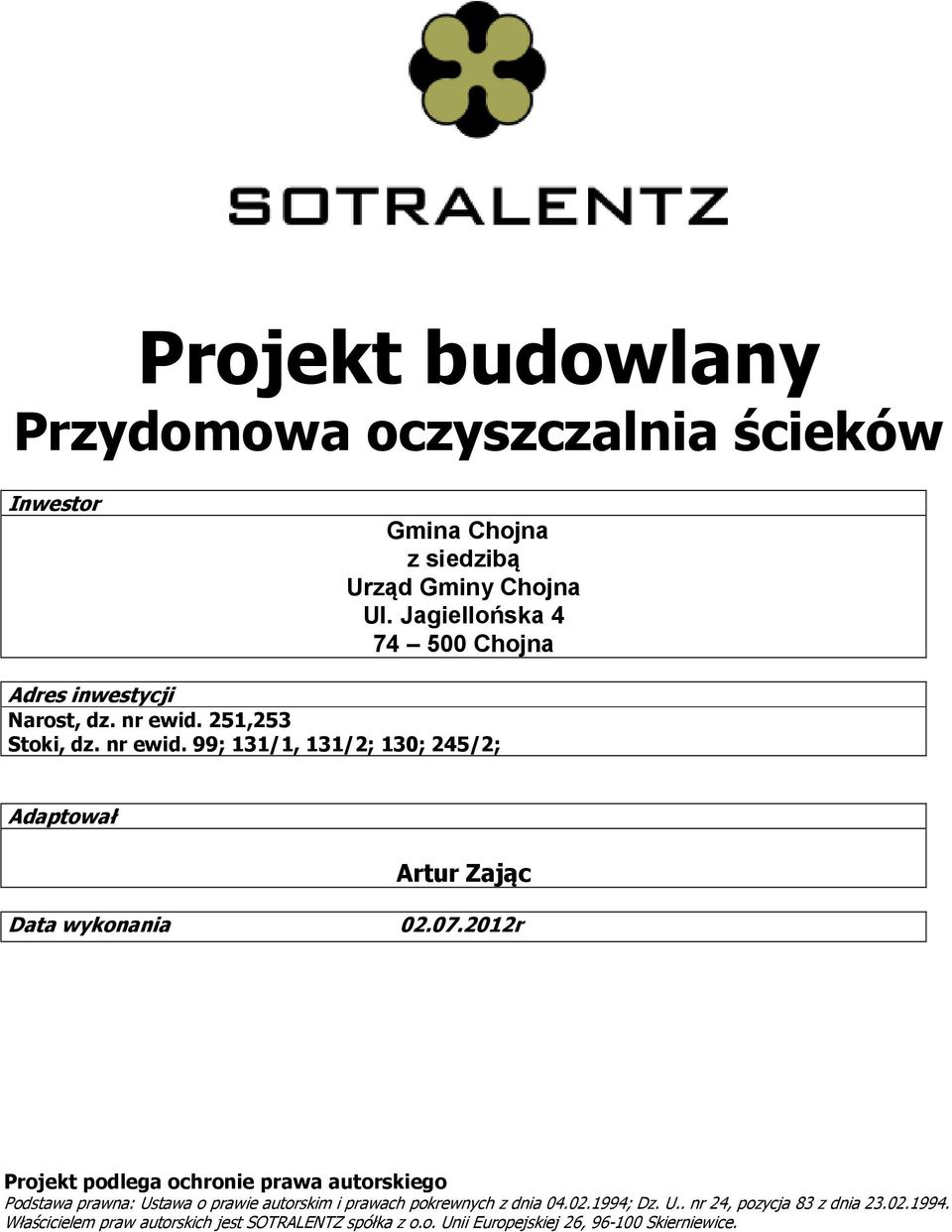 07.2012r Projekt podlega ochronie prawa autorskiego Podstawa prawna: Ustawa o prawie autorskim i prawach pokrewnych z dnia 04.02.1994; Dz.