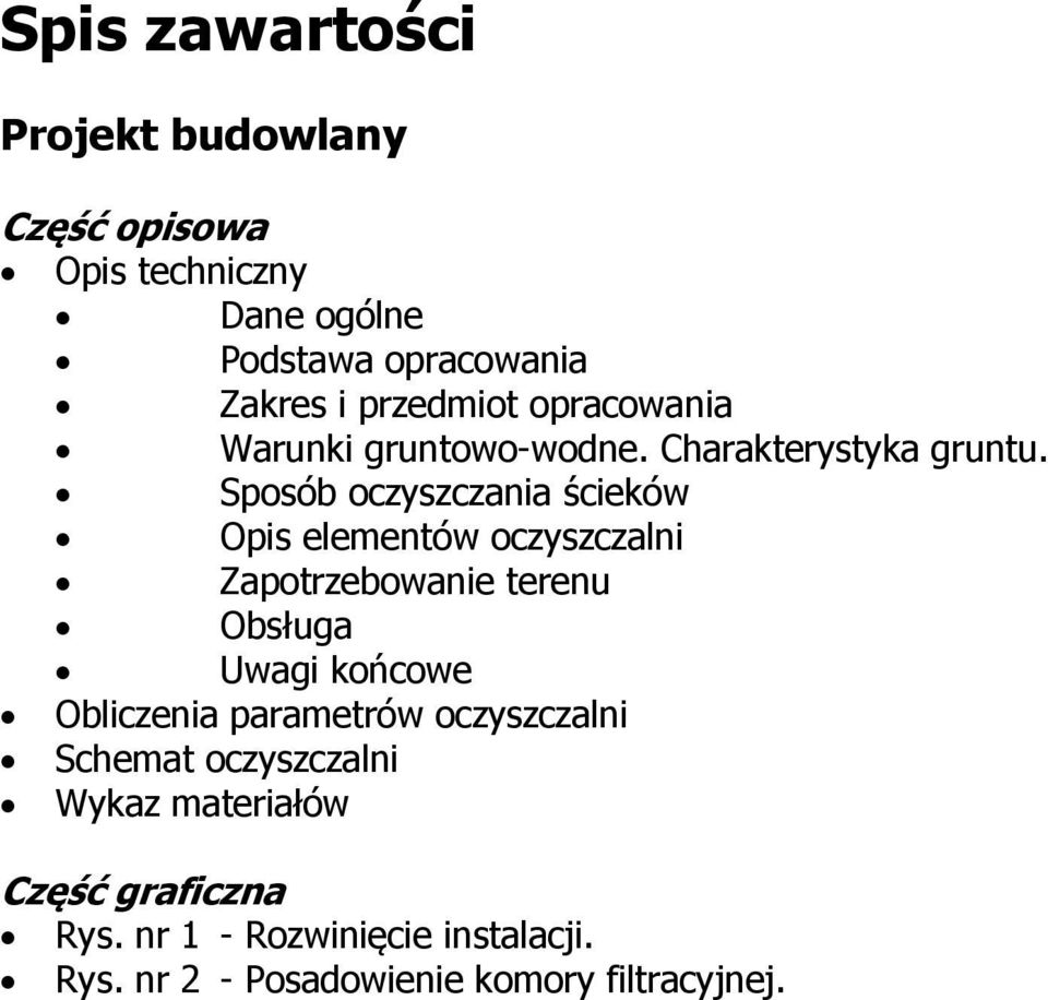 Sposób oczyszczania ścieków Opis elementów oczyszczalni Zapotrzebowanie terenu Obsługa Uwagi końcowe Obliczenia