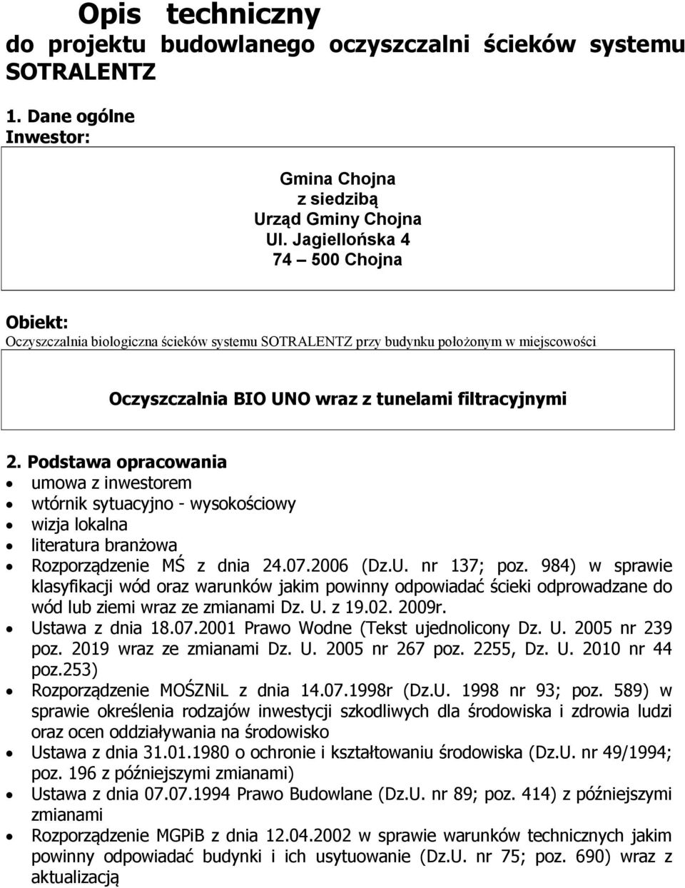 Podstawa opracowania umowa z inwestorem wtórnik sytuacyjno - wysokościowy wizja lokalna literatura branżowa Rozporządzenie MŚ z dnia 24.07.2006 (Dz.U. nr 137; poz.