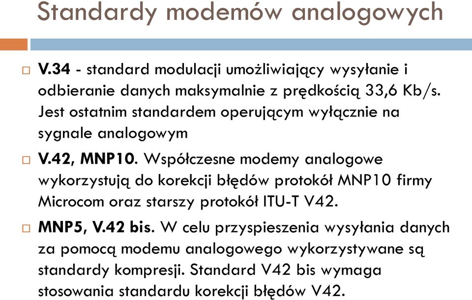 Jest ostatnim standardem operującym wyłącznie na sygnale analogowym V.42, MNP10.