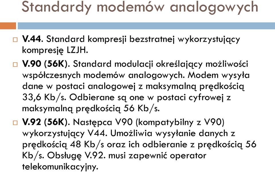 Modem wysyła dane w postaci analogowej z maksymalną prędkością 33,6 Kb/s.