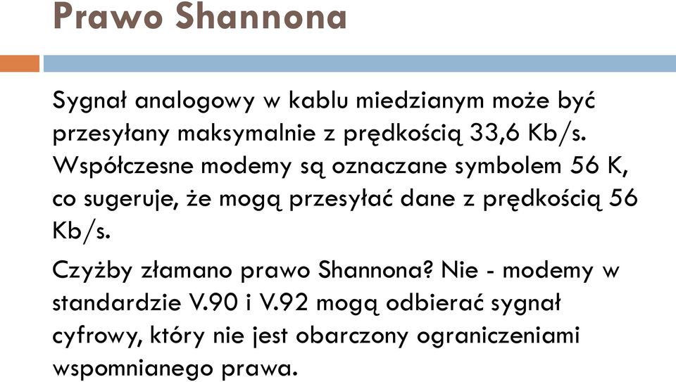 Współczesne modemy są oznaczane symbolem 56 K, co sugeruje, że mogą przesyłać dane z