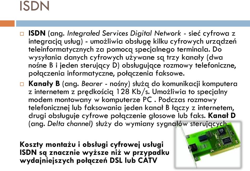 Bearer - nośny) służą do komunikacji komputera z internetem z prędkością 128 Kb/s. Umożliwia to specjalny modem montowany w komputerze PC.