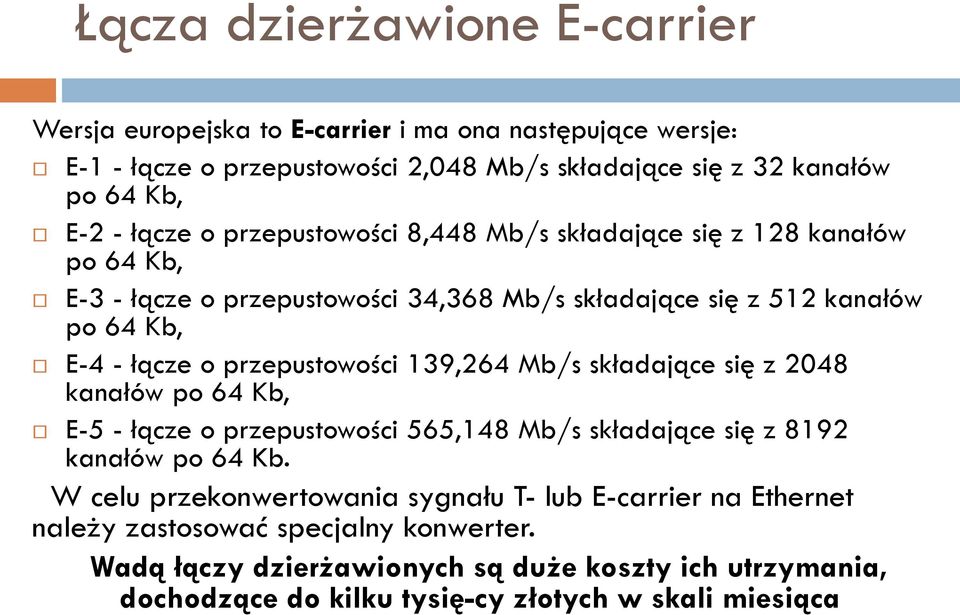 przepustowości 139,264 Mb/s składające się z 2048 kanałów po 64 Kb, E-5 - łącze o przepustowości 565,148 Mb/s składające się z 8192 kanałów po 64 Kb.