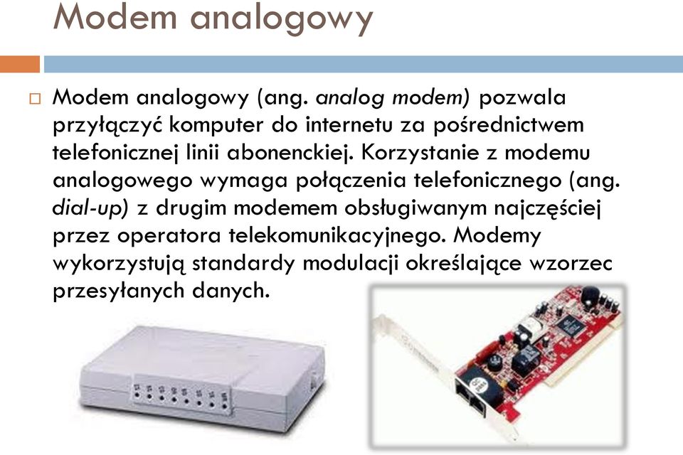 abonenckiej. Korzystanie z modemu analogowego wymaga połączenia telefonicznego (ang.