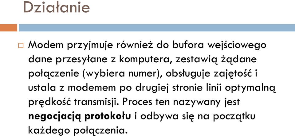 ustala z modemem po drugiej stronie linii optymalną prędkość transmisji.