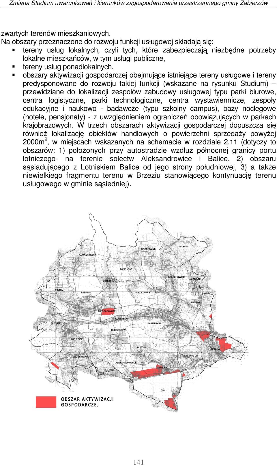 ponadlokalnych, obszary aktywizacji gospodarczej obejmujące istniejące tereny usługowe i tereny predysponowane do rozwoju takiej funkcji (wskazane na rysunku Studium) przewidziane do lokalizacji