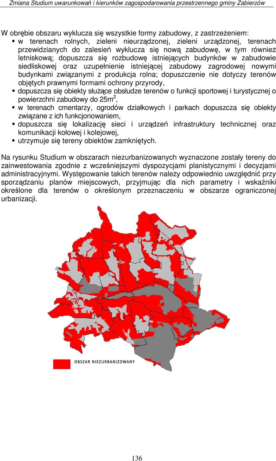 rolna; dopuszczenie nie dotyczy terenów objętych prawnymi formami ochrony przyrody, dopuszcza się obiekty służące obsłudze terenów o funkcji sportowej i turystycznej o powierzchni zabudowy do 25m 2,