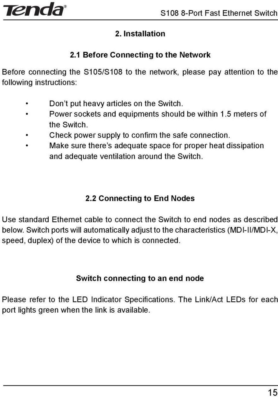 Power sockets and equipments should be within 1.5 meters of the Switch. Check power supply to con rm the safe connection.