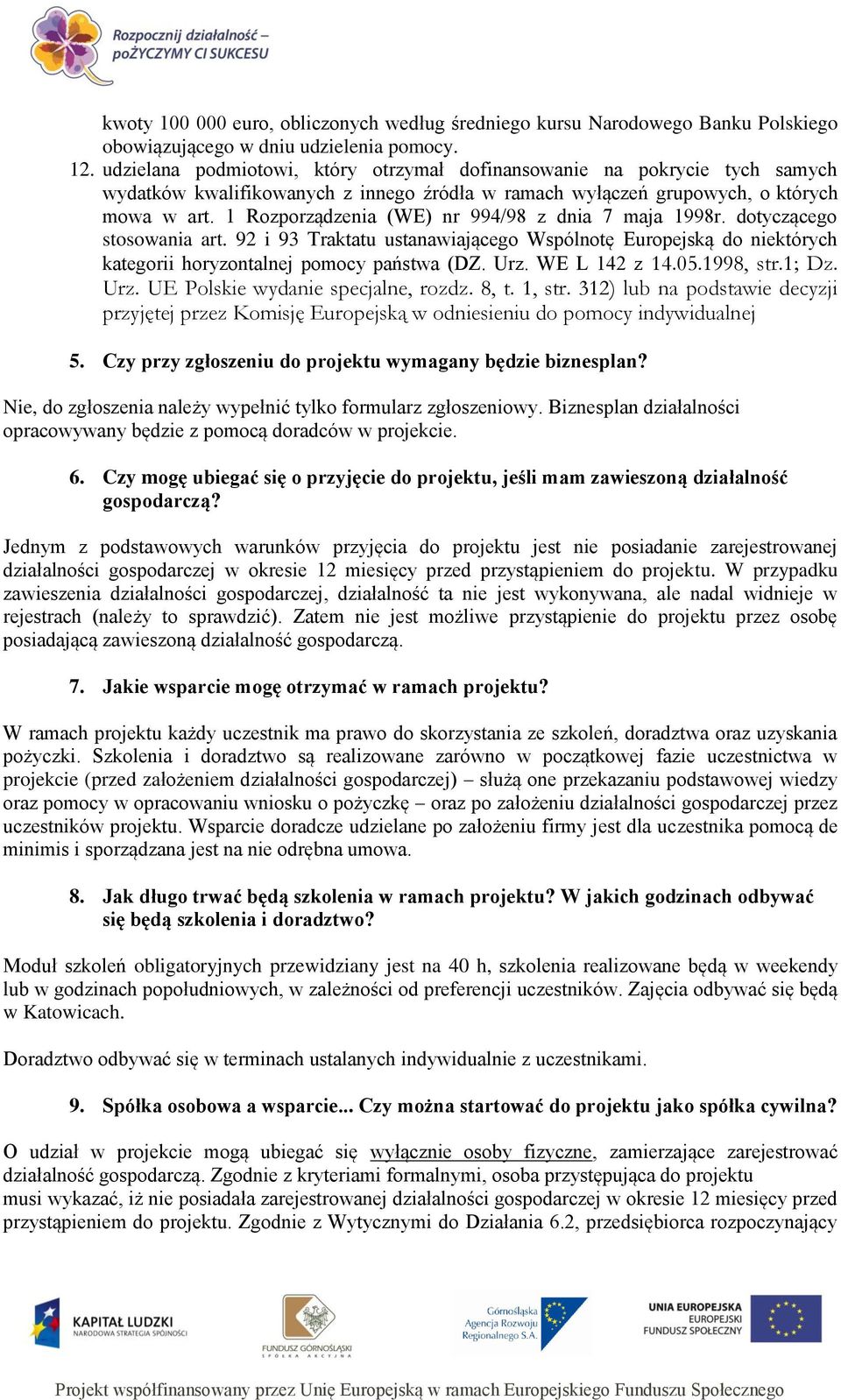 1 Rozporządzenia (WE) nr 994/98 z dnia 7 maja 1998r. dotyczącego stosowania art. 92 i 93 Traktatu ustanawiającego Wspólnotę Europejską do niektórych kategorii horyzontalnej pomocy państwa (DZ. Urz.