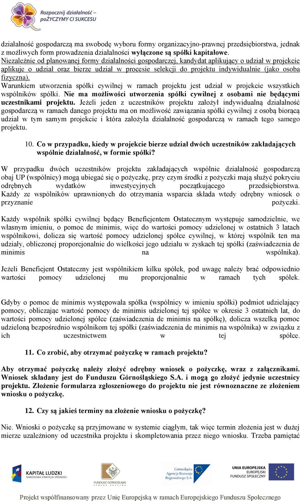 fizyczna). Warunkiem utworzenia spółki cywilnej w ramach projektu jest udział w projekcie wszystkich wspólników spółki.
