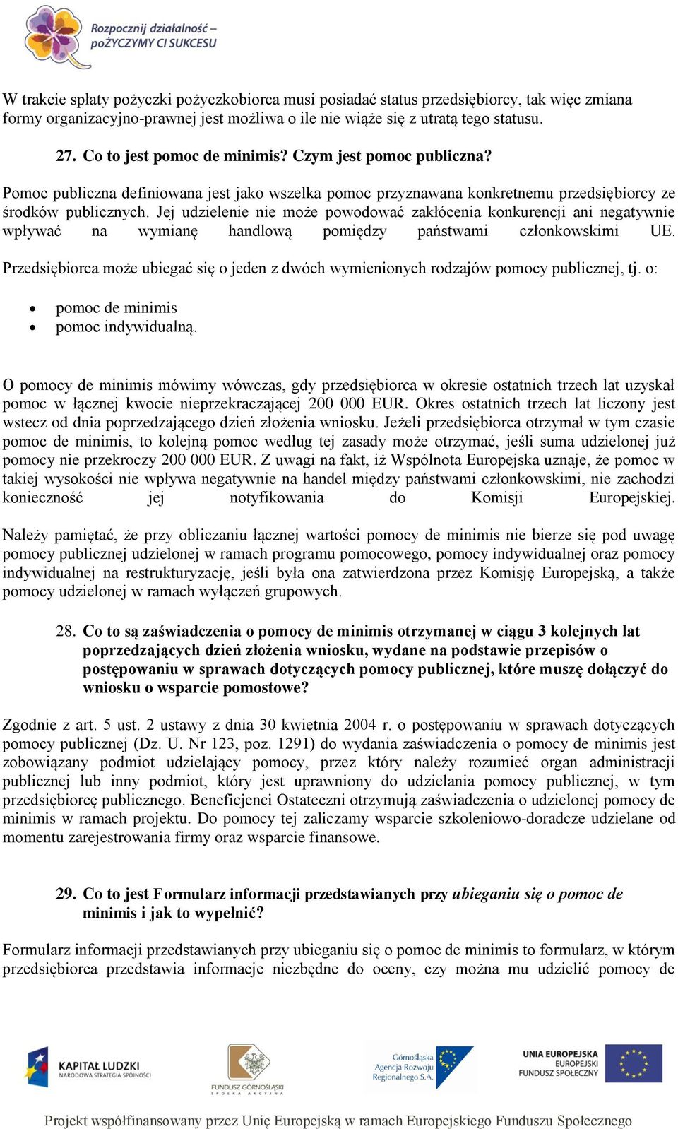 Jej udzielenie nie może powodować zakłócenia konkurencji ani negatywnie wpływać na wymianę handlową pomiędzy państwami członkowskimi UE.