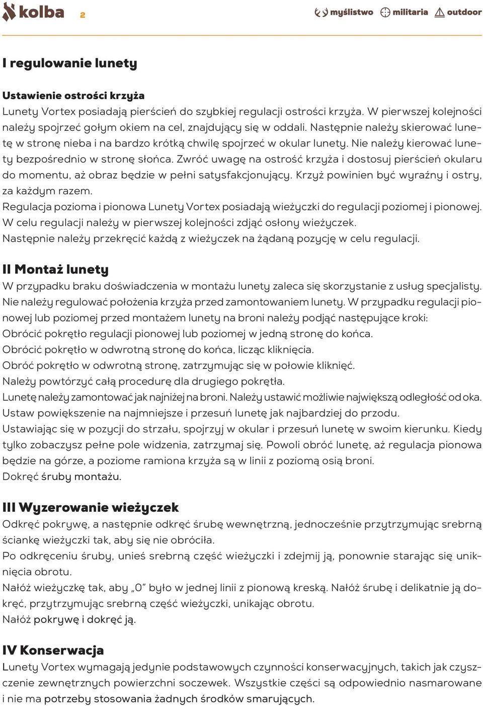 Nie należy kierować lunety bezpośrednio w stronę słońca. Zwróć uwagę na ostrość krzyża i dostosuj pierścień okularu do momentu, aż obraz będzie w pełni satysfakcjonujący.