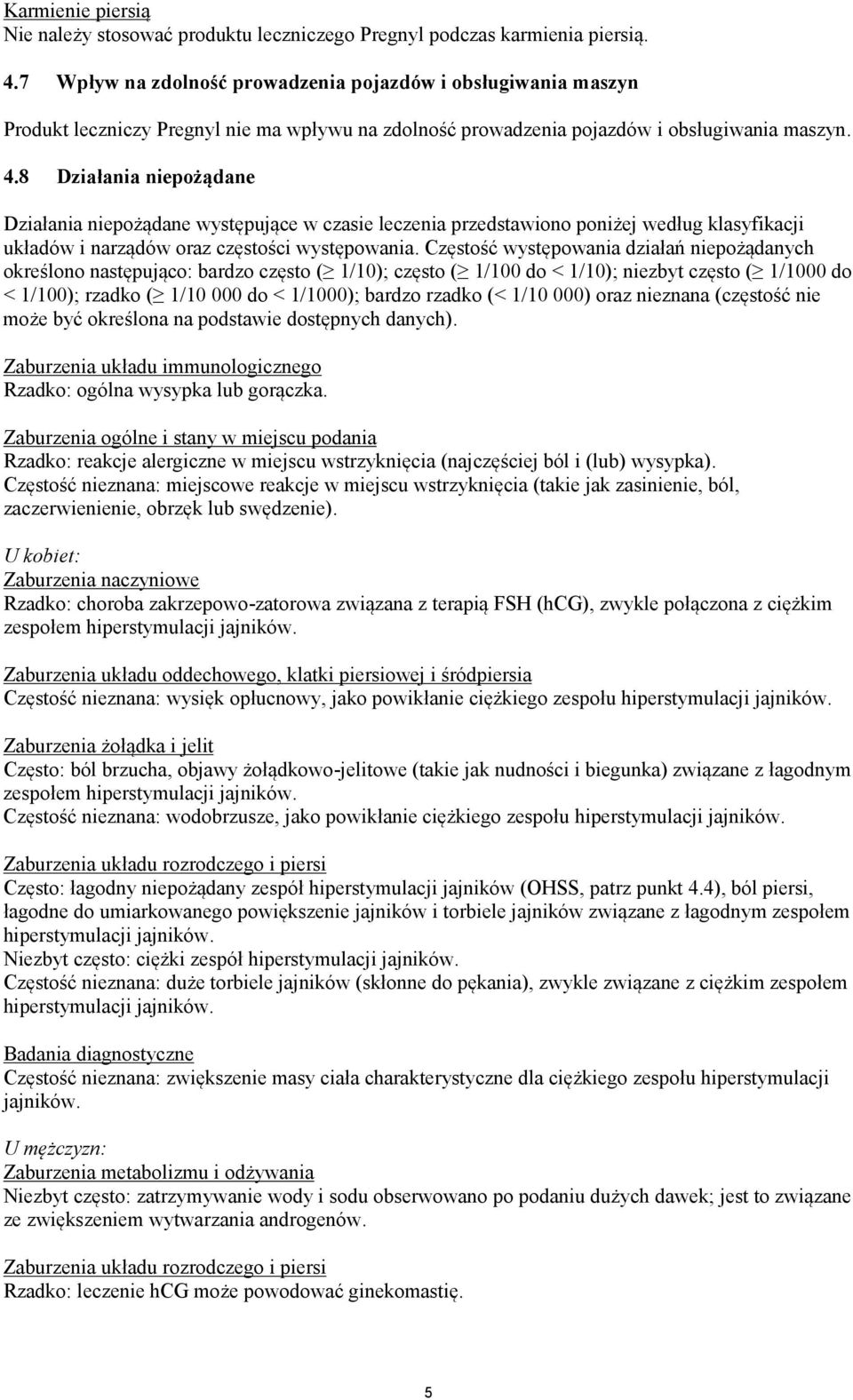8 Działania niepożądane Działania niepożądane występujące w czasie leczenia przedstawiono poniżej według klasyfikacji układów i narządów oraz częstości występowania.