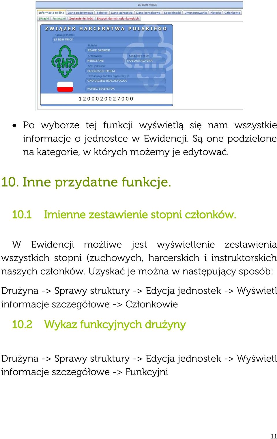 W Ewidencji możliwe jest wyświetlenie zestawienia wszystkich stopni (zuchowych, harcerskich i instruktorskich naszych członków.