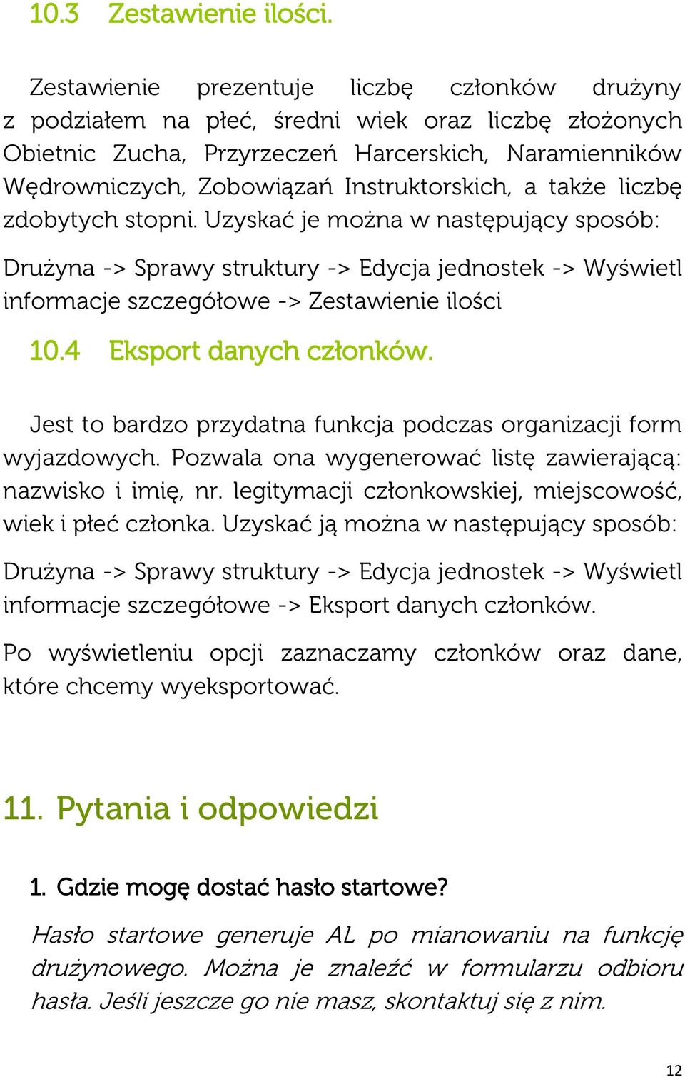 a także liczbę zdobytych stopni. Uzyskać je można w następujący sposób: Drużyna -> Sprawy struktury -> Edycja jednostek -> Wyświetl informacje szczegółowe -> Zestawienie ilości 10.