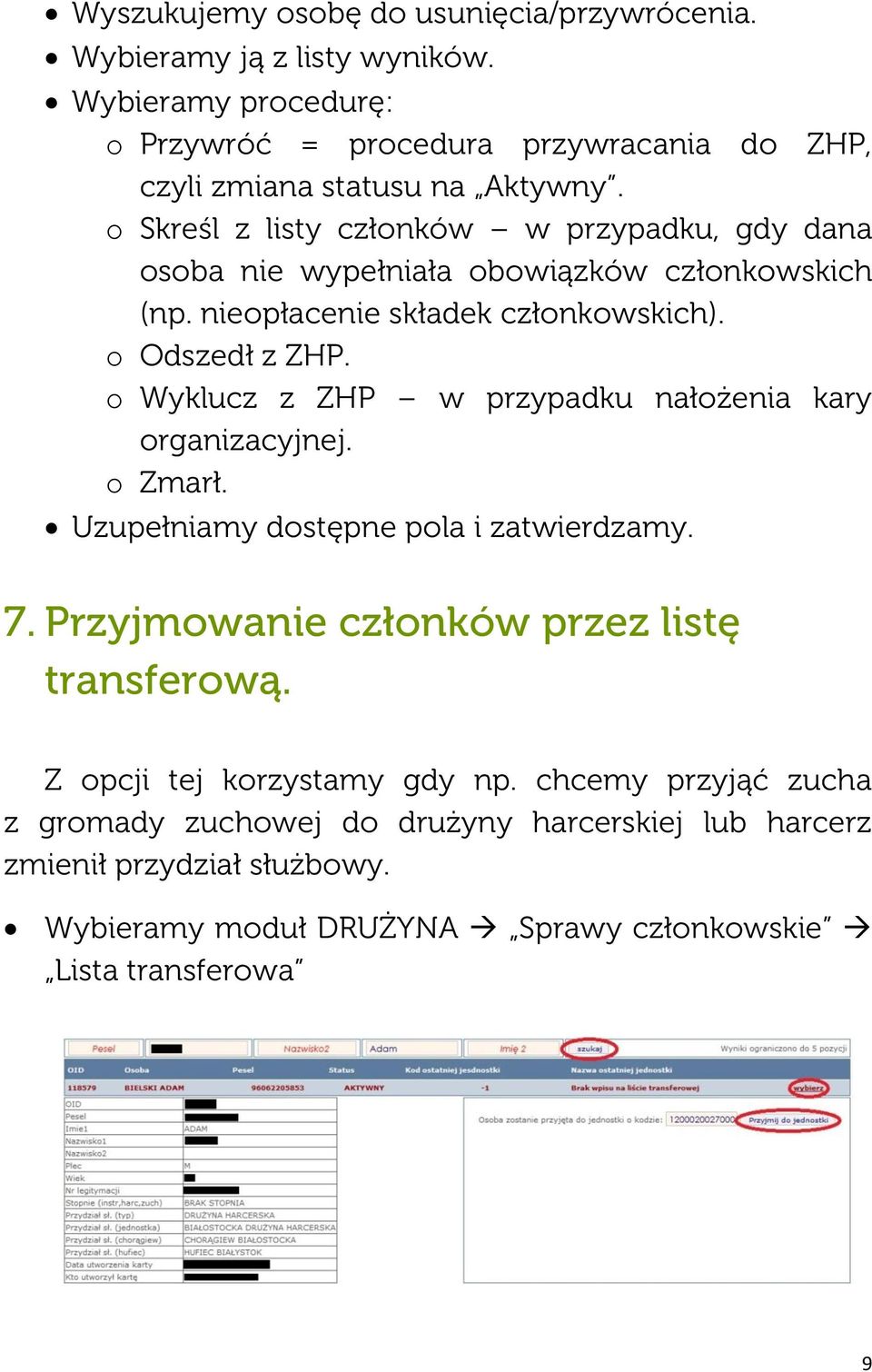 o Skreśl z listy członków w przypadku, gdy dana osoba nie wypełniała obowiązków członkowskich (np. nieopłacenie składek członkowskich). o Odszedł z ZHP.