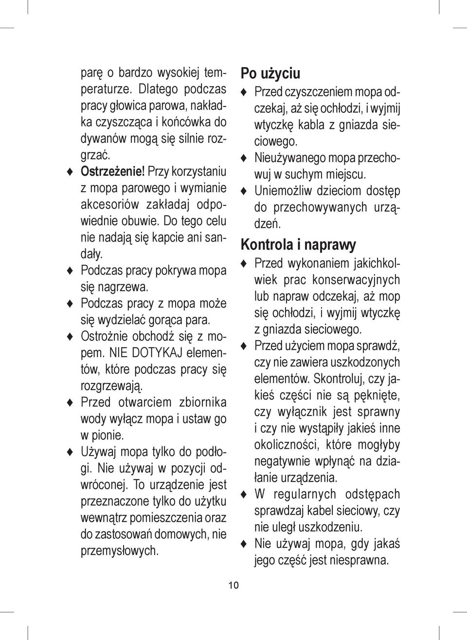 Podczas pracy z mopa może się wydzielać gorąca para. Ostrożnie obchodź się z mopem. NIE DOTYKAJ elementów, które podczas pracy się rozgrzewają.