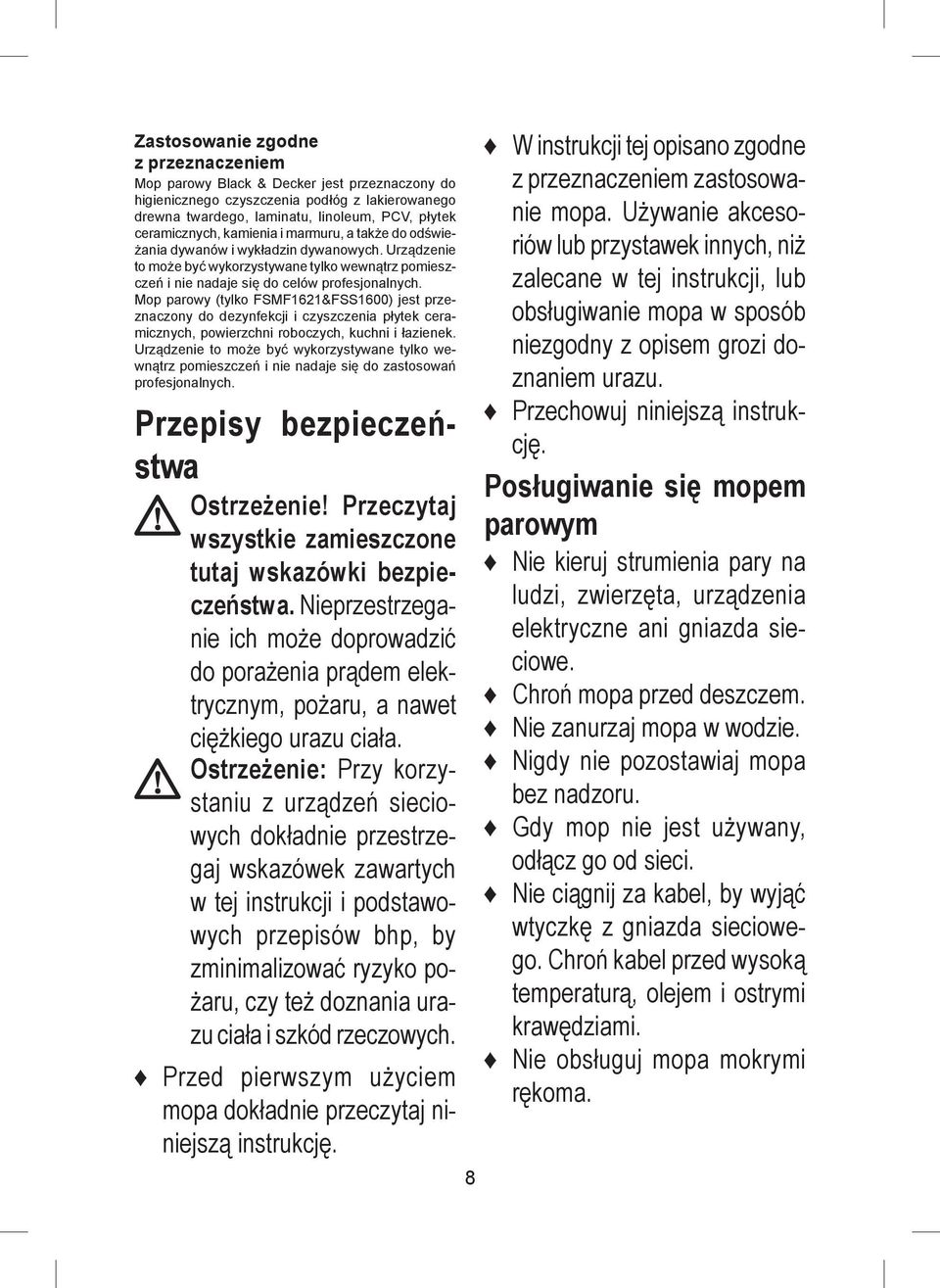 Mop parowy (tylko FSMF1621&FSS1600) jest przeznaczony do dezynfekcji i czyszczenia płytek ceramicznych, powierzchni roboczych, kuchni i łazienek.