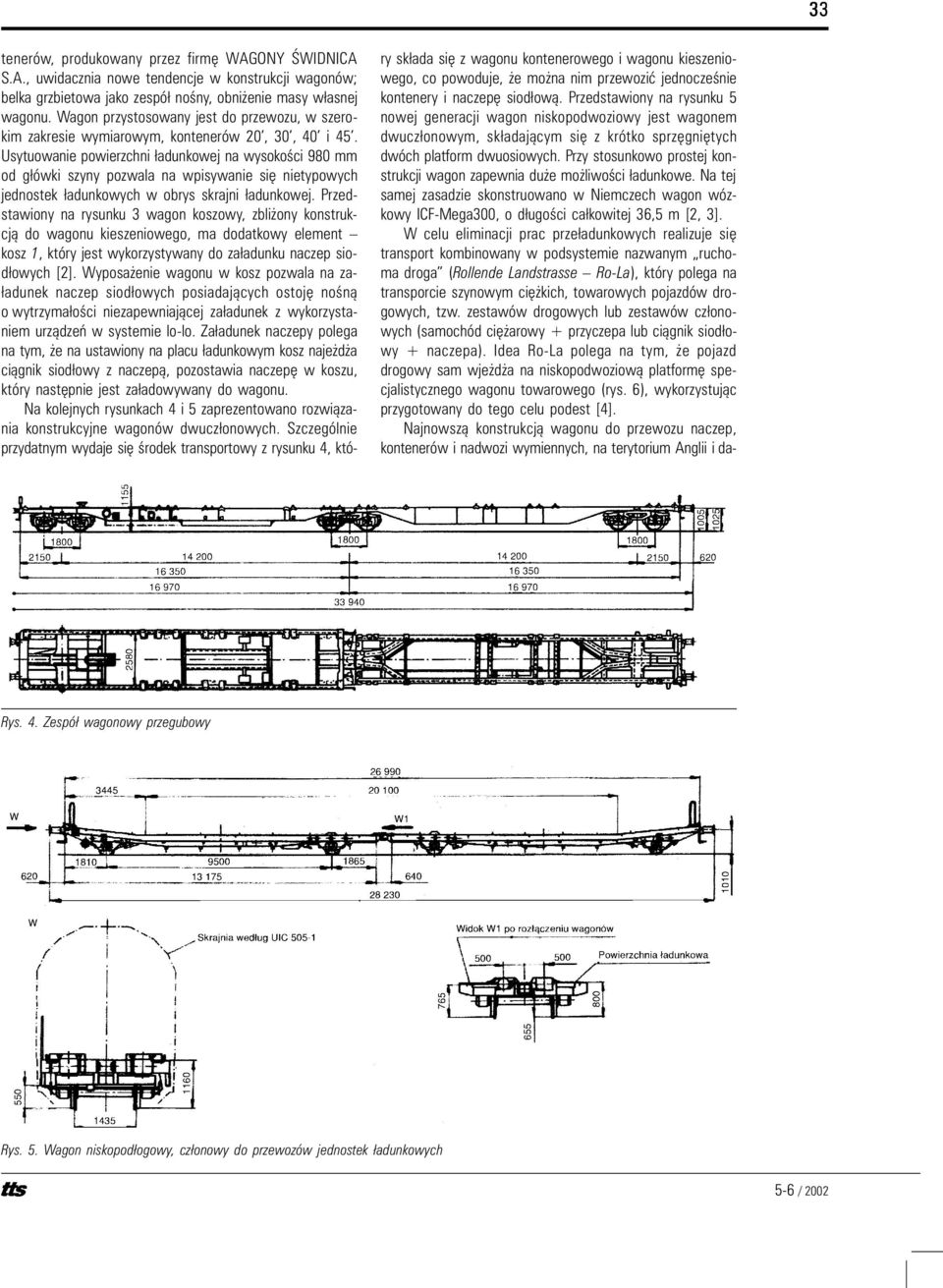 Usytuowanie powierzchni ³adunkowej na wysokoœci 980 mm od g³ówki szyny pozwala na wpisywanie siê nietypowych jednostek ³adunkowych w obrys skrajni ³adunkowej.