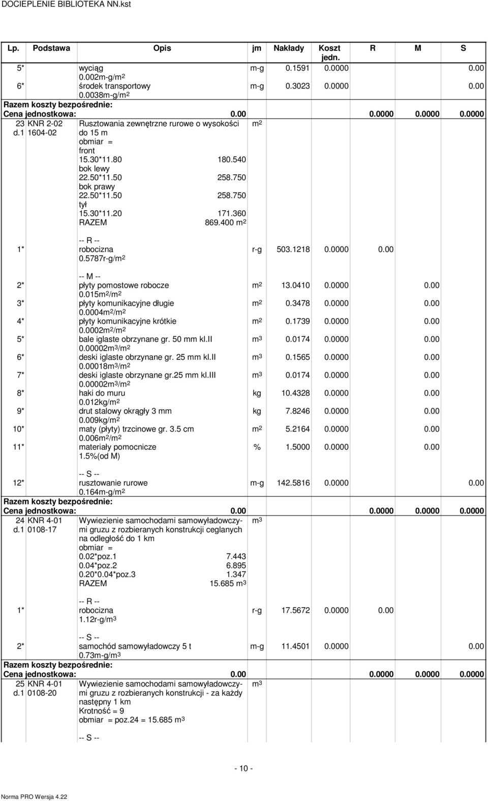 0000 0.00 m 3 0.0174 0.0000 0.00 kg 10.4328 0.0000 0.00 kg 7.8246 0.0000 0.00 5.2164 0.0000 0.00 2* płyty pomostowe robocze 0.015 / 3* płyty komunikacyjne długie 0.