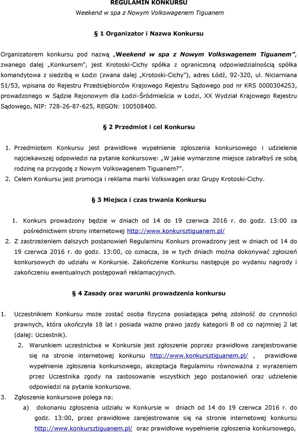 Niciarniana 51/53, wpisana do Rejestru Przedsiębiorców Krajowego Rejestru Sądowego pod nr KRS 0000304253, prowadzonego w Sądzie Rejonowym dla Łodzi-Śródmieścia w Łodzi, XX Wydział Krajowego Rejestru