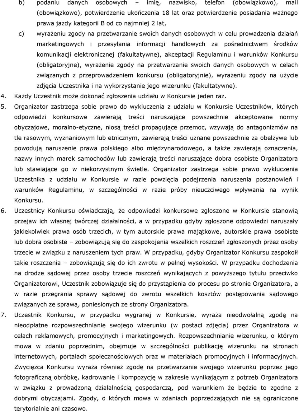 (fakultatywne), akceptacji Regulaminu i warunków Konkursu (obligatoryjne), wyrażenie zgody na przetwarzanie swoich danych osobowych w celach związanych z przeprowadzeniem konkursu (obligatoryjnie),