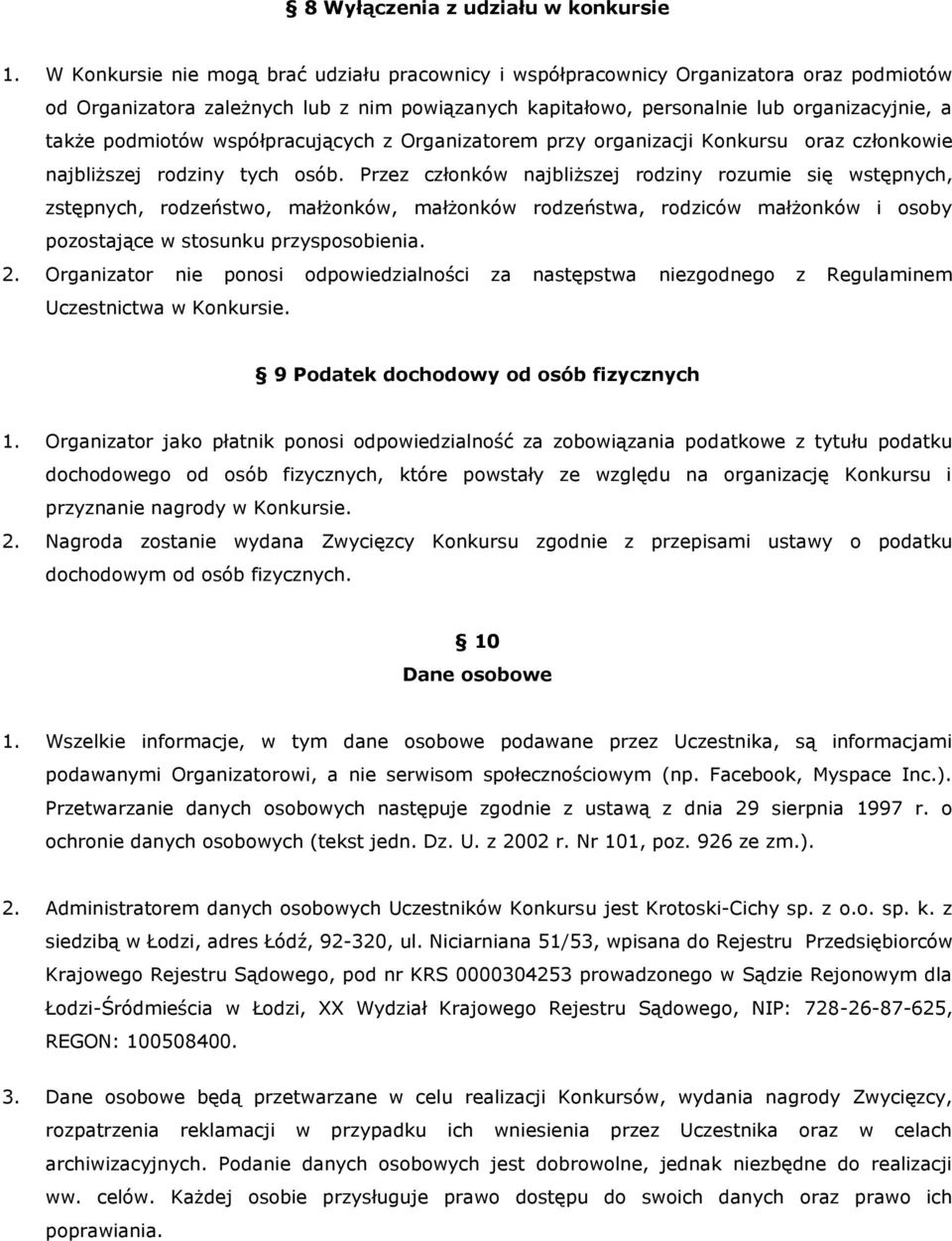 podmiotów współpracujących z Organizatorem przy organizacji Konkursu oraz członkowie najbliższej rodziny tych osób.