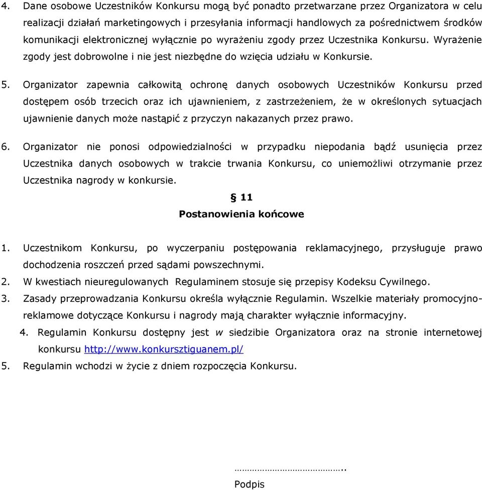Organizator zapewnia całkowitą ochronę danych osobowych Uczestników Konkursu przed dostępem osób trzecich oraz ich ujawnieniem, z zastrzeżeniem, że w określonych sytuacjach ujawnienie danych może