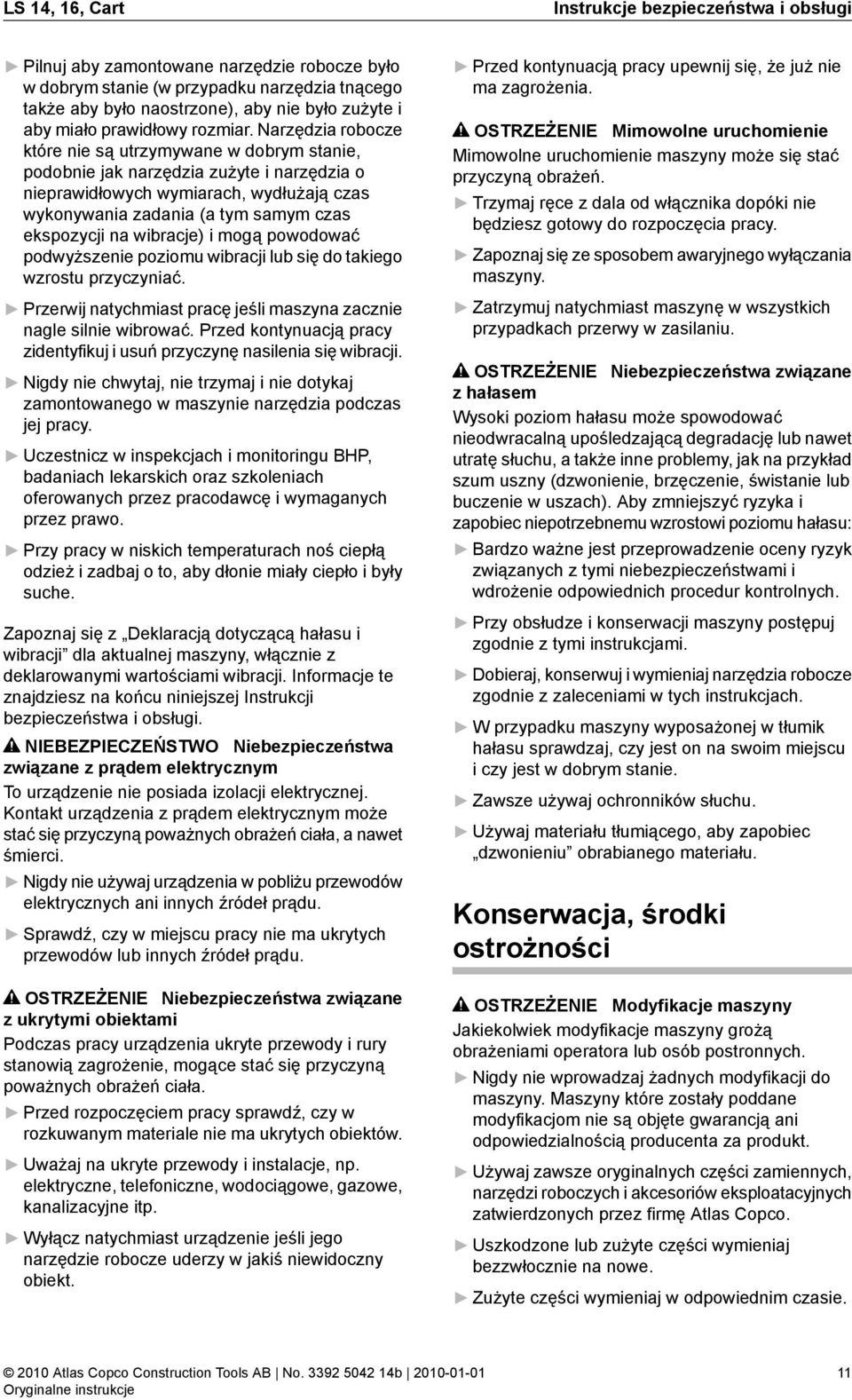 Narzędzia robocze które nie są utrzymywane w dobrym stanie, podobnie jak narzędzia zużyte i narzędzia o nieprawidłowych wymiarach, wydłużają czas wykonywania zadania (a tym samym czas ekspozycji na