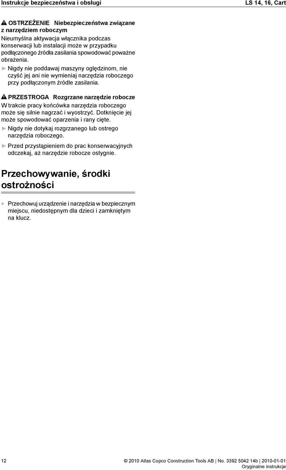 PRZESTROGA Rozgrzane narzędzie robocze W trakcie pracy końcówka narzędzia roboczego może się silnie nagrzać i wyostrzyć. Dotknięcie jej może spowodować oparzenia i rany cięte.