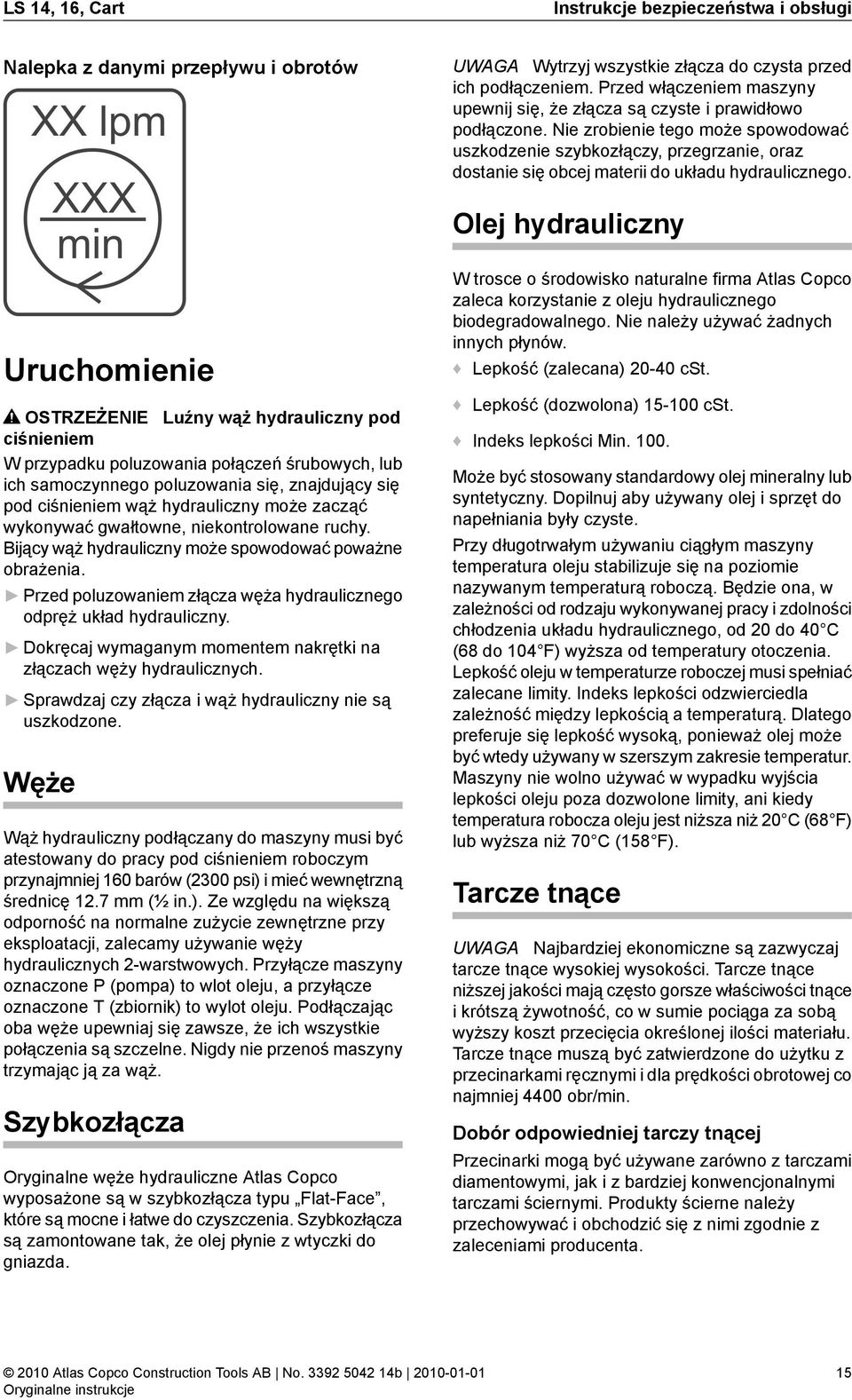 Nie zrobienie tego może spowodować uszkodzenie szybkozłączy, przegrzanie, oraz dostanie się obcej materii do układu hydraulicznego.