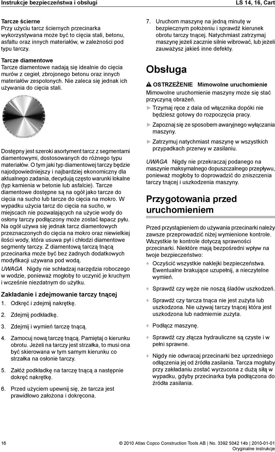 Nie zaleca się jednak ich używania do cięcia stali. Dostępny jest szeroki asortyment tarcz z segmentami diamentowymi, dostosowanych do różnego typu materiałów.