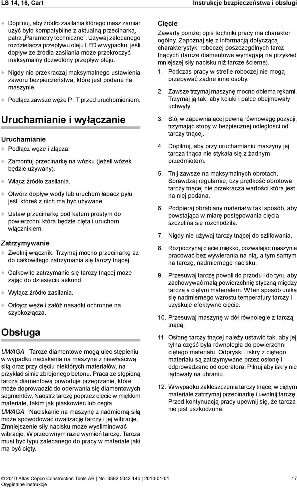 Nigdy nie przekraczaj maksymalnego ustawienia zaworu bezpieczeństwa, które jest podane na maszynie. Podłącz zawsze węże P i T przed uruchomieniem.