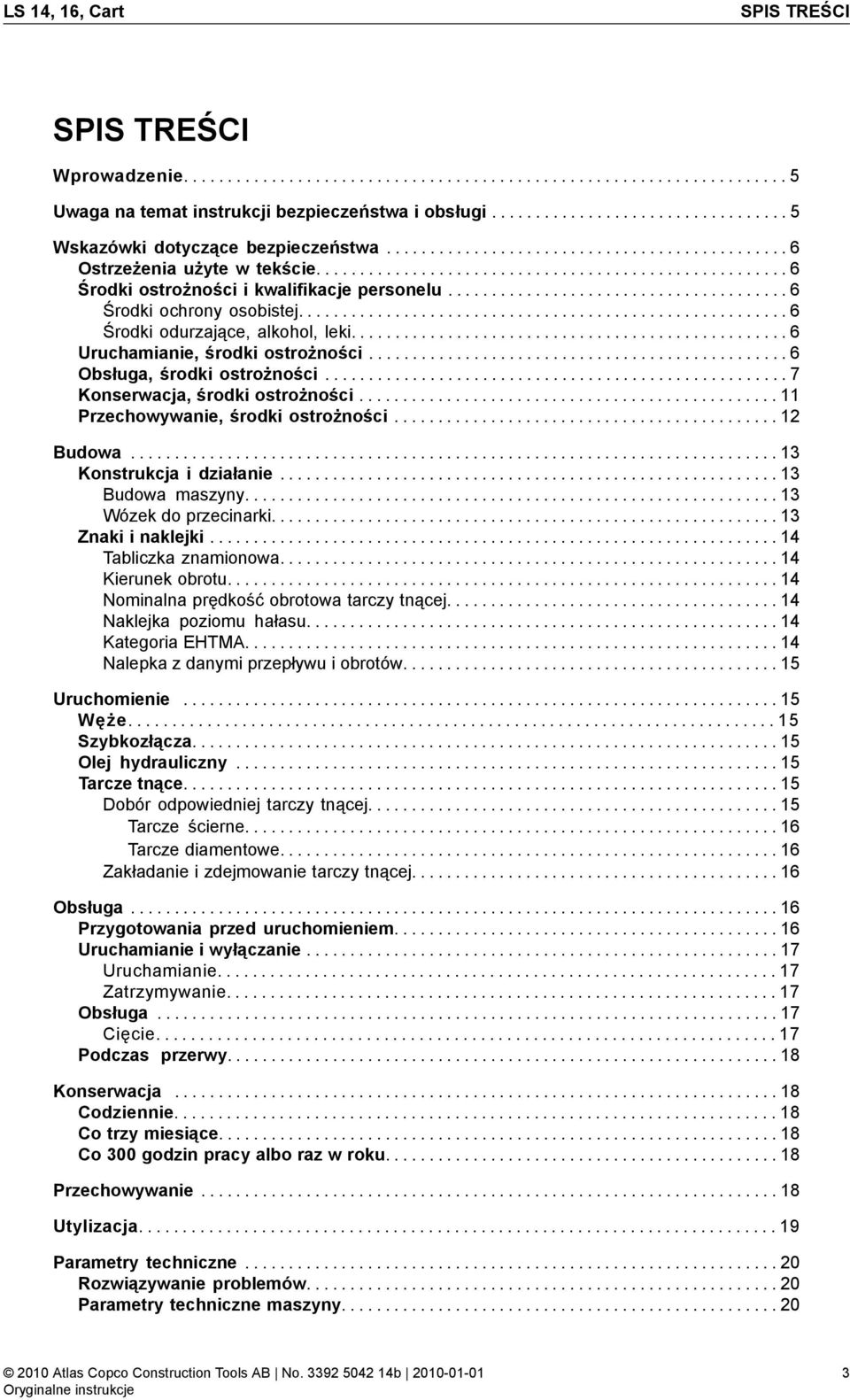 ...................................... 6 Środki ochrony osobistej........................................................ 6 Środki odurzające, alkohol, leki.................................................. 6 Uruchamianie, środki ostrożności.