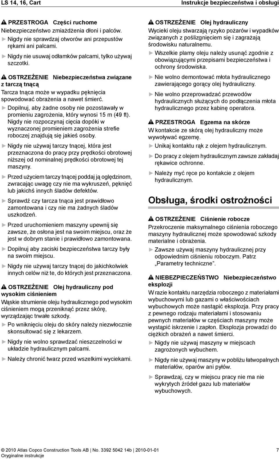 Dopilnuj, aby żadne osoby nie pozostawały w promieniu zagrożenia, który wynosi 15 m (49 ft).