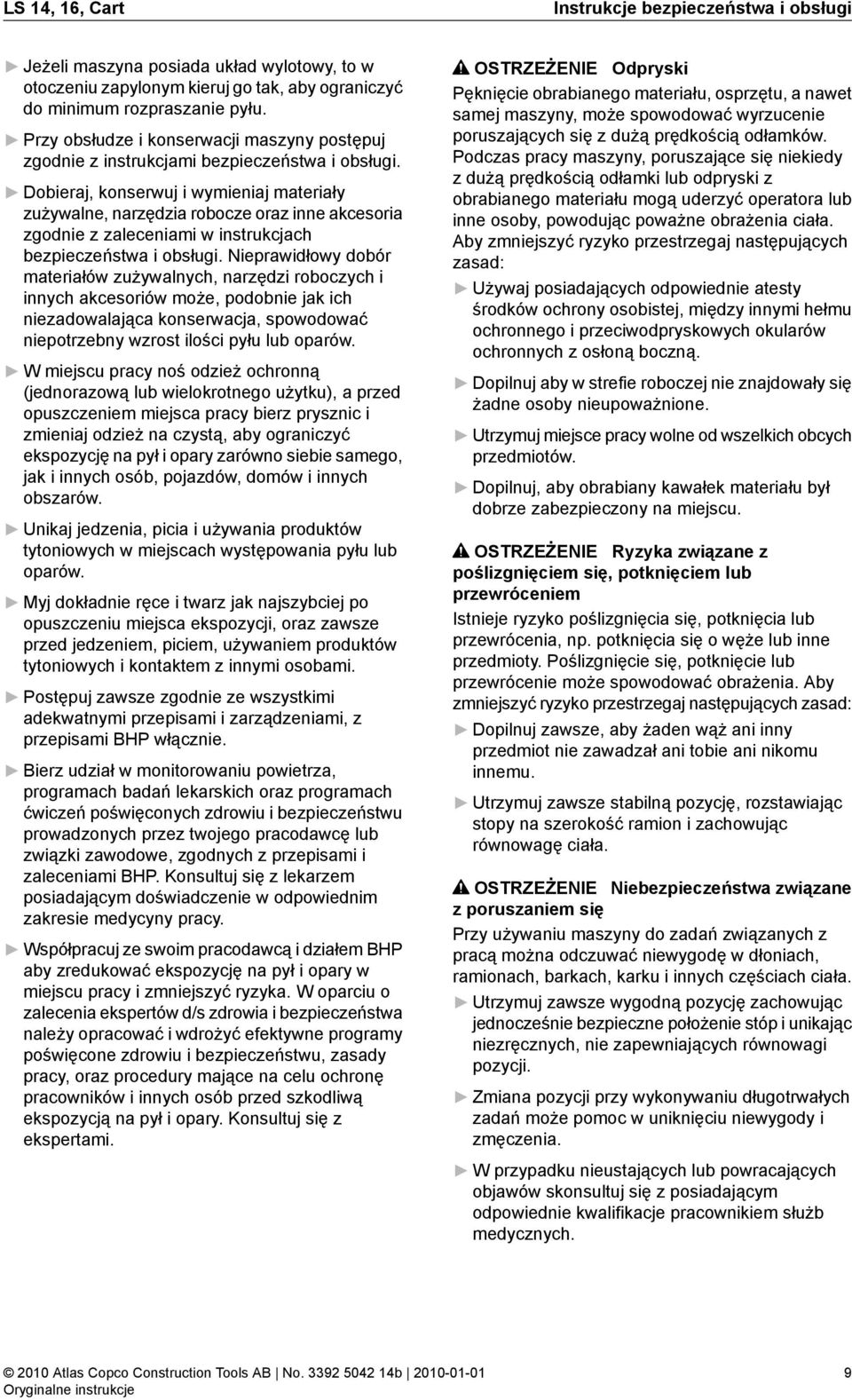 Dobieraj, konserwuj i wymieniaj materiały zużywalne, narzędzia robocze oraz inne akcesoria zgodnie z zaleceniami w instrukcjach bezpieczeństwa i obsługi.