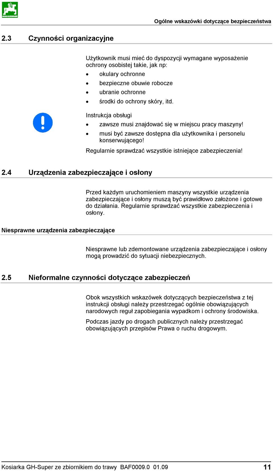 itd. Instrukcja obsługi zawsze musi znajdować się w miejscu pracy maszyny! musi być zawsze dostępna dla użytkownika i personelu konserwującego!