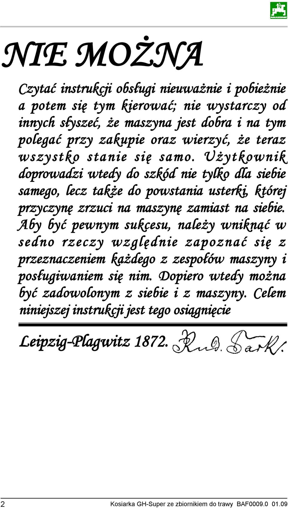 Użytkownik doprowadzi wtedy do szkód nie tylko dla siebie samego, lecz także do powstania usterki, której przyczynę zrzuci na maszynę zamiast na siebie.