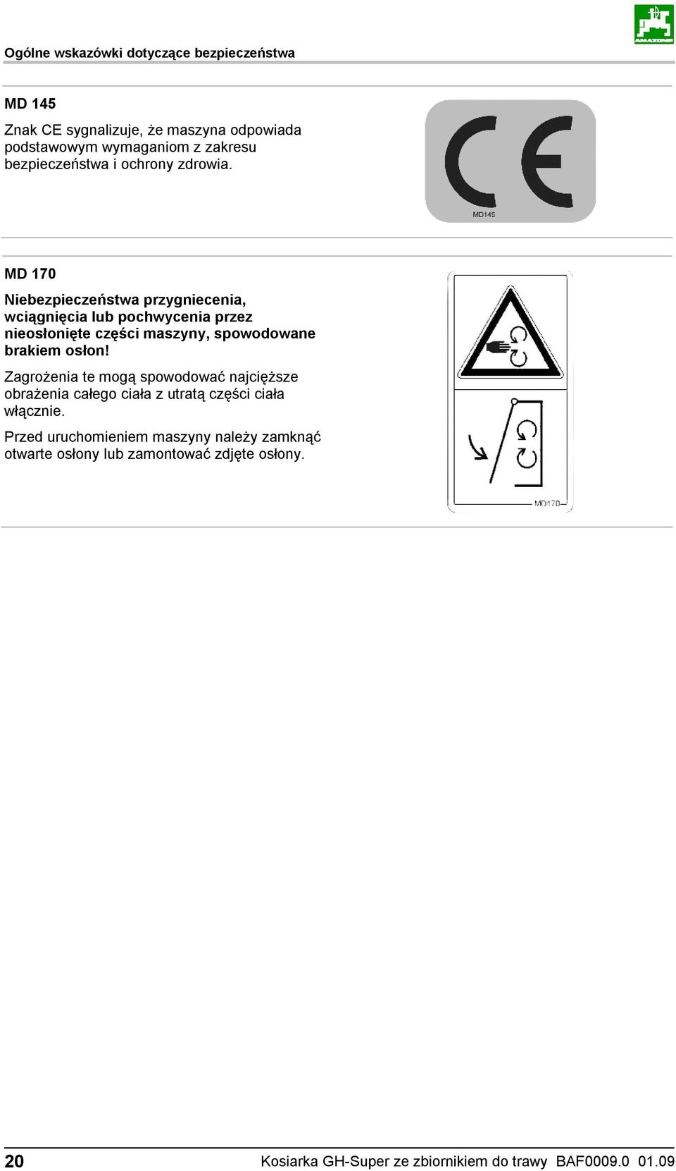 MD 170 Niebezpieczeństwa przygniecenia, wciągnięcia lub pochwycenia przez nieosłonięte części maszyny, spowodowane brakiem osłon!