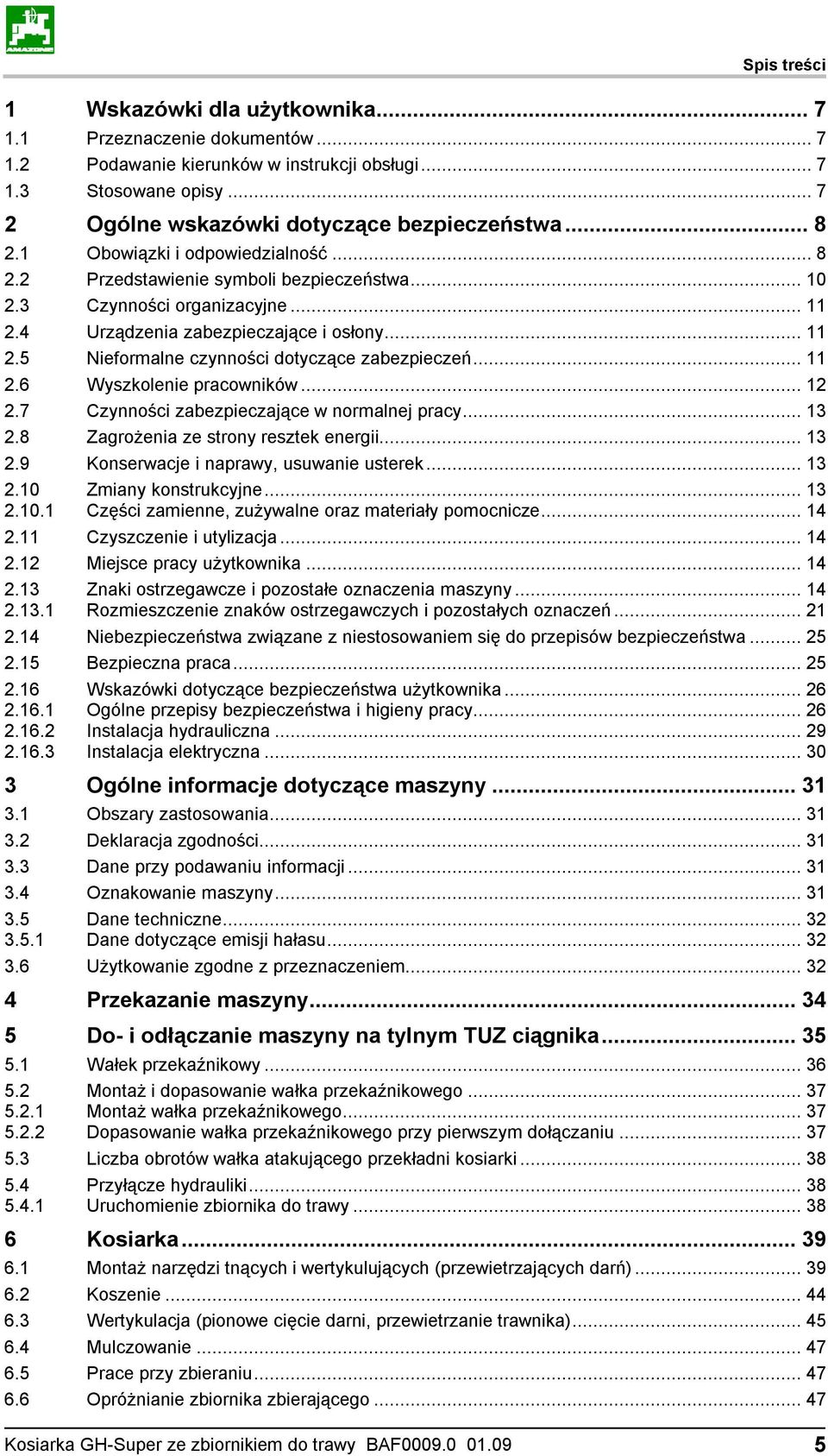 .. 11 2.6 Wyszkolenie pracowników... 12 2.7 Czynności zabezpieczające w normalnej pracy... 13 2.8 Zagrożenia ze strony resztek energii... 13 2.9 Konserwacje i naprawy, usuwanie usterek... 13 2.10 2.