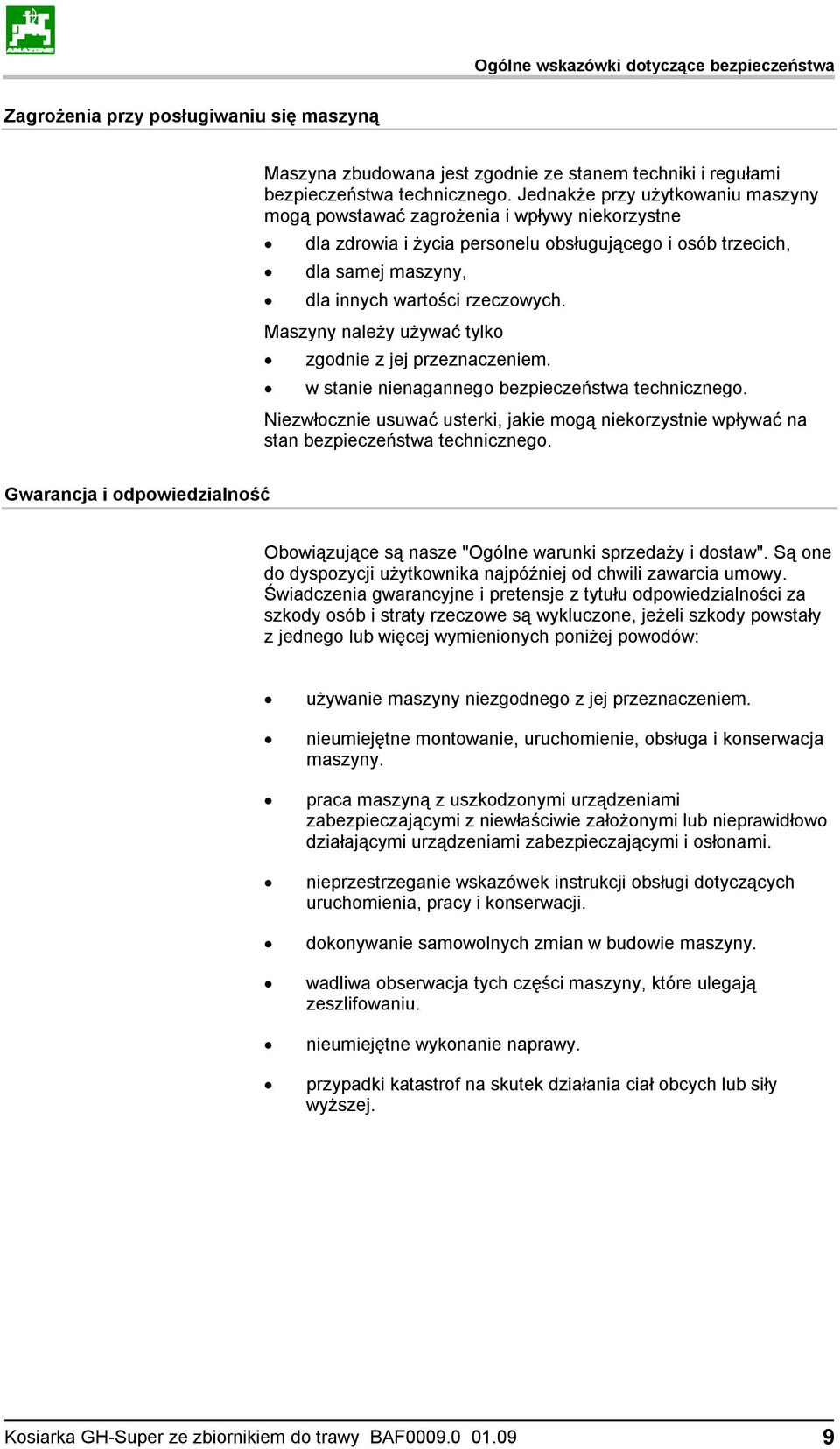 Maszyny należy używać tylko zgodnie z jej przeznaczeniem. w stanie nienagannego bezpieczeństwa technicznego.