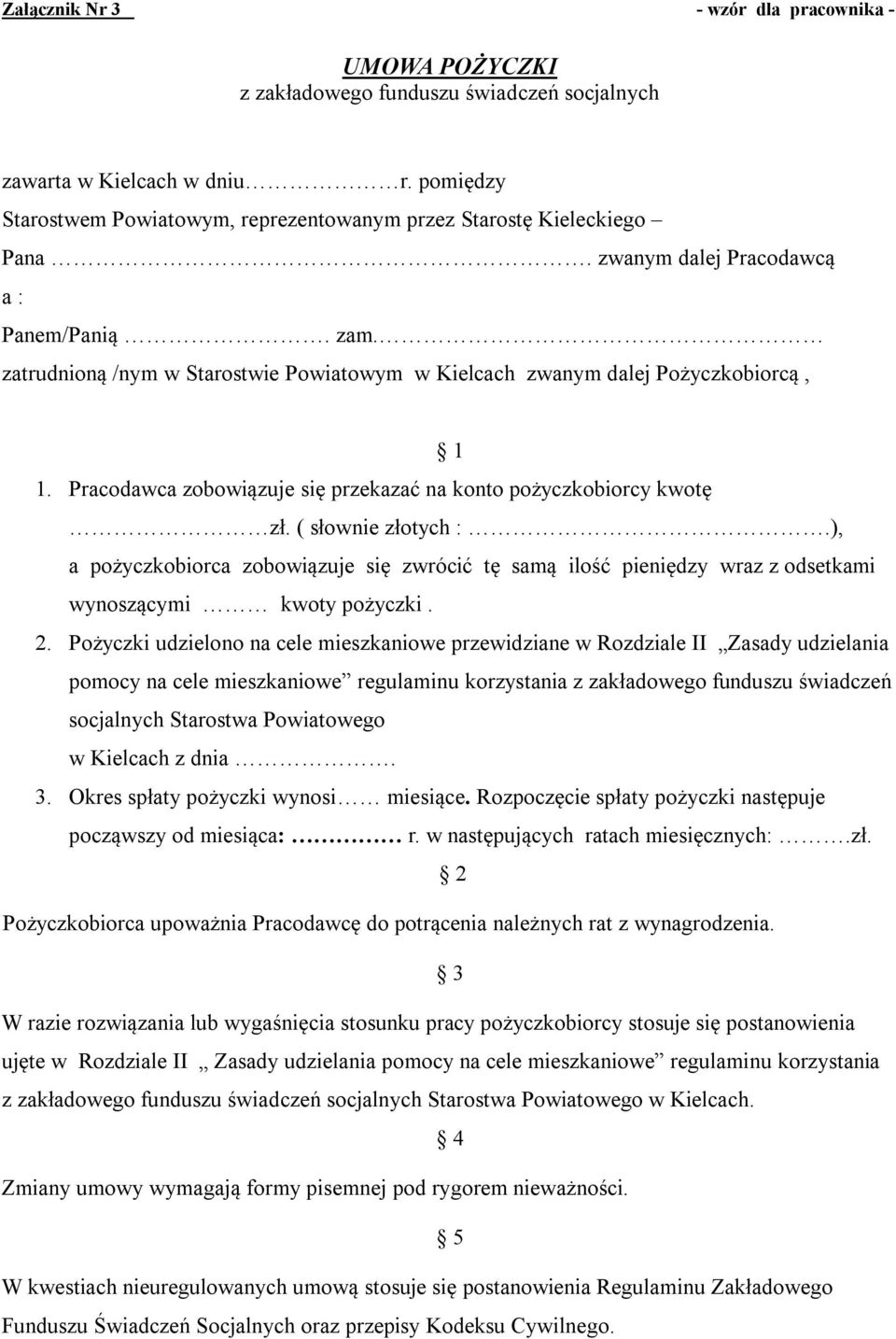 zatrudnioną /nym w Starostwie Powiatowym w Kielcach zwanym dalej Pożyczkobiorcą, 1 1. Pracodawca zobowiązuje się przekazać na konto pożyczkobiorcy kwotę zł. ( słownie złotych :.