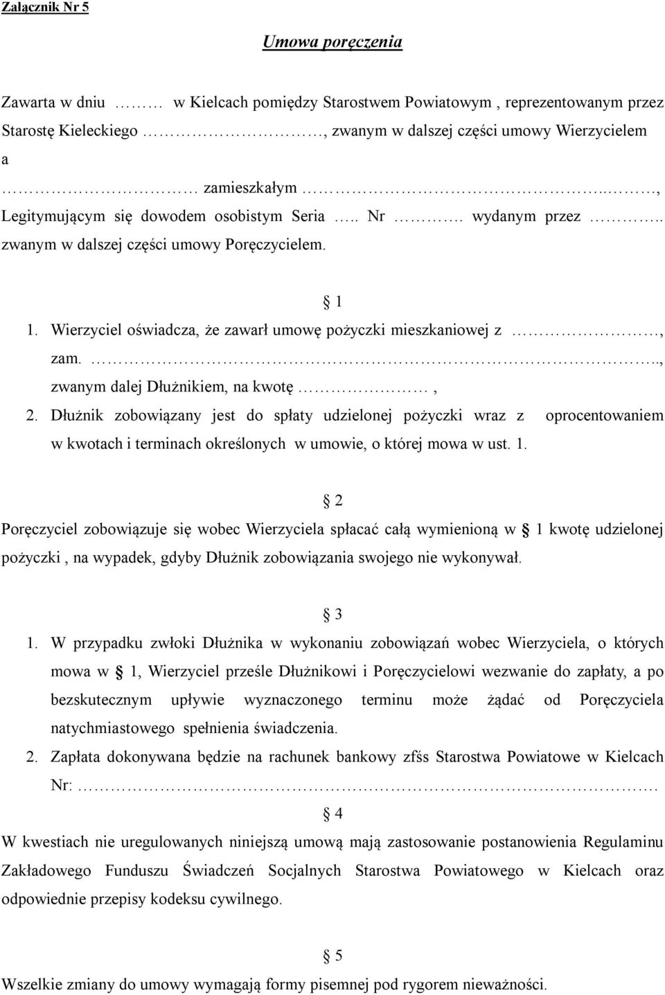 .., zwanym dalej Dłużnikiem, na kwotę, 2. Dłużnik zobowiązany jest do spłaty udzielonej pożyczki wraz z oprocentowaniem w kwotach i terminach określonych w umowie, o której mowa w ust. 1.