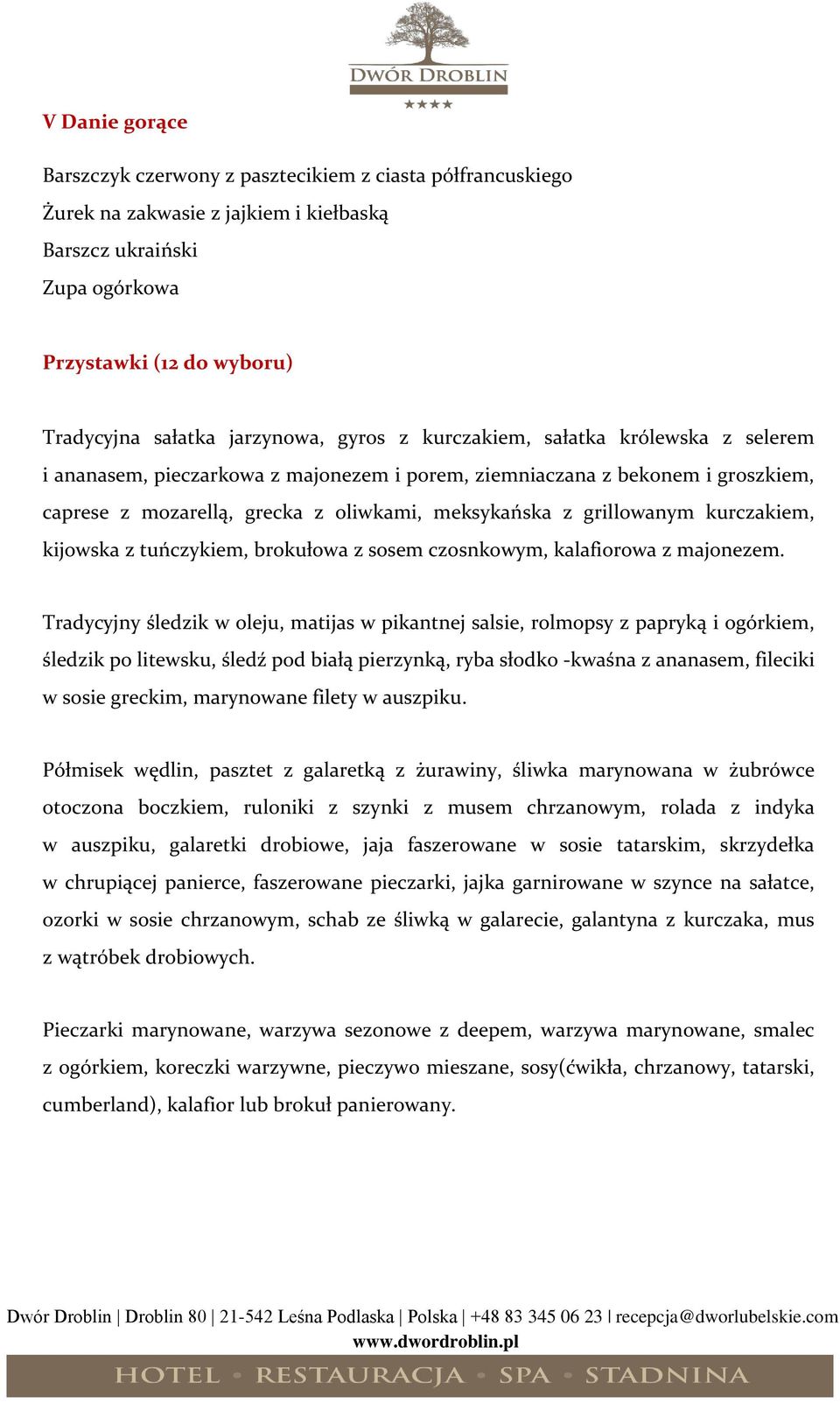 grillowanym kurczakiem, kijowska z tuńczykiem, brokułowa z sosem czosnkowym, kalafiorowa z majonezem.