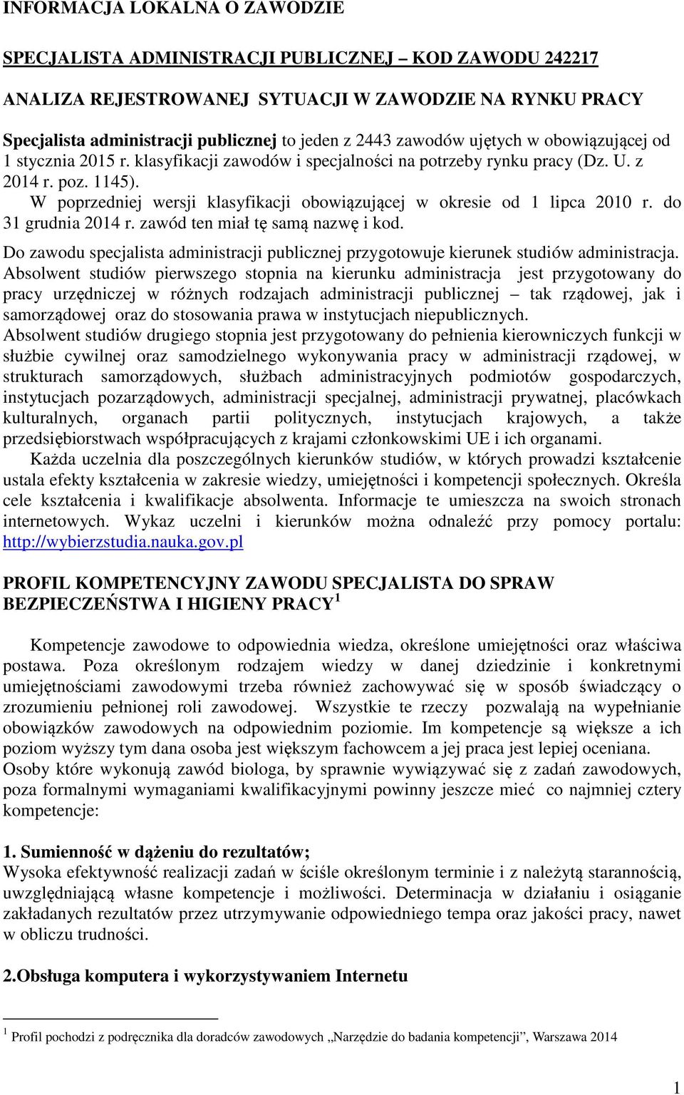W poprzedniej wersji klasyfikacji obowiązującej w okresie od 1 lipca 2010 r. do 31 grudnia 2014 r. zawód ten miał tę samą nazwę i kod.