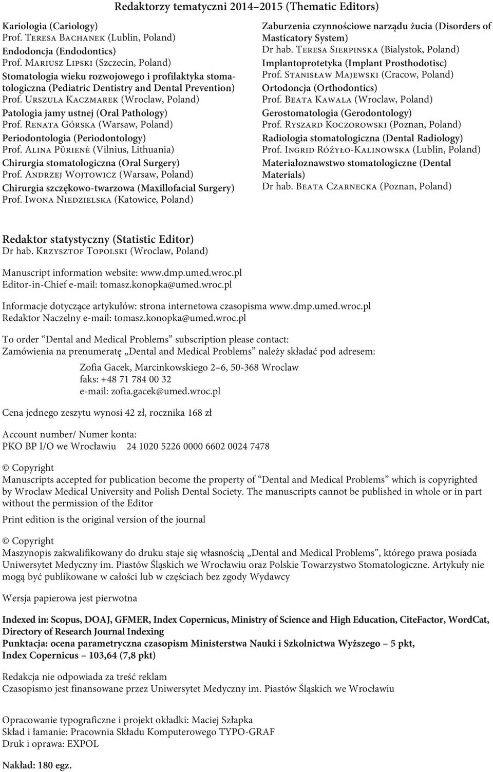 Urszula Kaczmarek (Wroclaw, Poland) Patologia jamy ustnej (Oral Pathology) Prof. Renata Górska (Warsaw, Poland) Periodontologia (Periodontology) Prof.