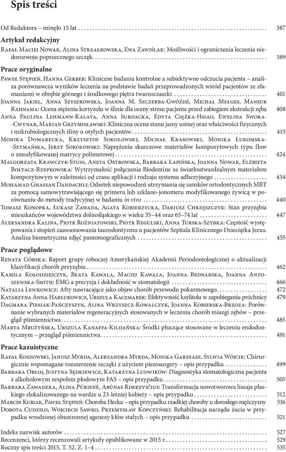 pacjentów ze złamaniami w obrębie górnego i środkowego piętra twarzoczaszki... 401 Joanna Jakiel, Anna Szyszkowska, Joanna M.